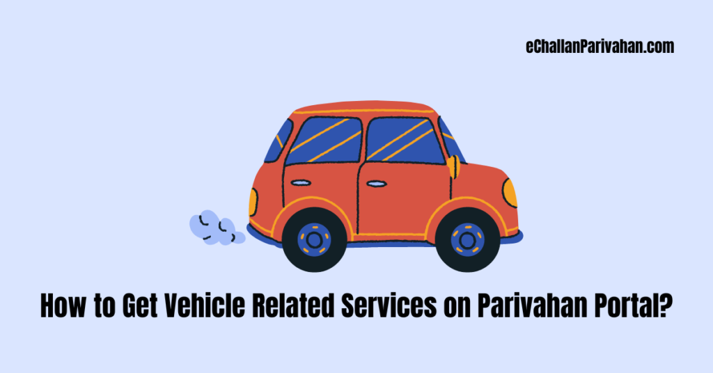 How to Get Vehicle Related Services on Parivahan Portal?