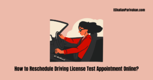 Read more about the article How to Reschedule Driving License Test Appointment Online?