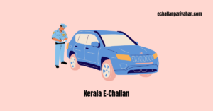 Read more about the article Kerala E Challan: Check Status and Pay Kerala Traffic E-Challan Online and Offline